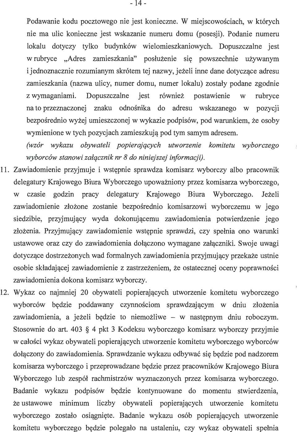 Dopuszczalne jest w rubryce "Adres zamieszkania" posłużenie się powszechnie używanym i jednoznacznie rozumianym skrótem tej nazwy, jeżeli inne dane dotyczące adresu zamieszkania nazwa ulicy, numer