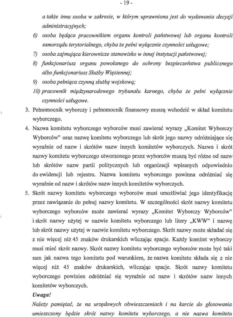 publicznego albo funkcjonariusz Służby Więziennej, 9) osoba pełniąca czynną służbę wojskową; 10) pracownik międzynarodowego trybunału karnego, chyba że pełni wyłącznie czynności usługowe. 3.