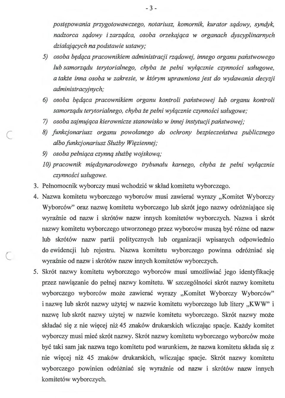 jest do wydawania decyzji administracyjnych; 6) osoba będąca pracownikiem organu kontroli państwowej lub organu kontroli samorządu terytorialnego, chyba że pełni wyłącznie czynności usługowe; 7)