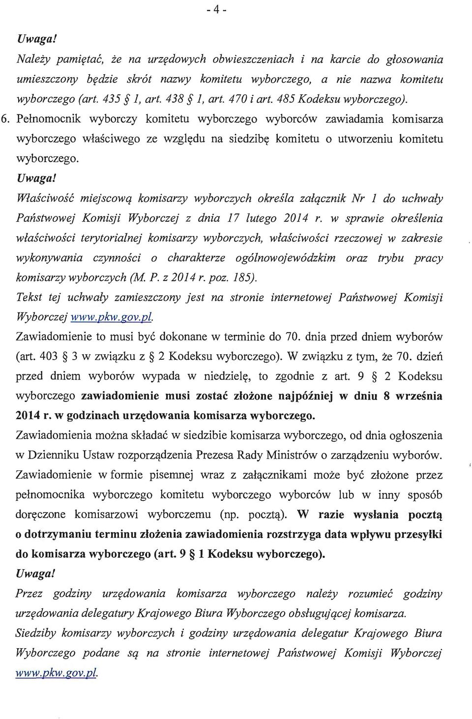 Właściwość miejscową komisarzy wyborczych określa załącznik Nr l do uchwały Państwowej Komisji Wyborczej z dnia 17 lutego 2014 r.