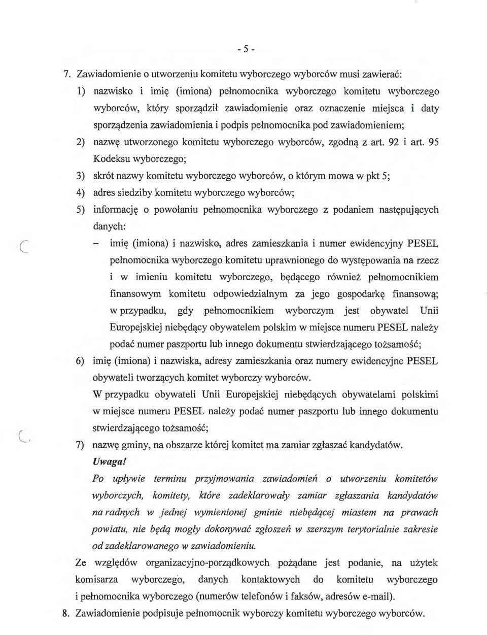 miejsca i daty sporządzenia zawiadomienia i podpis pełnomocnika pod zawiadomieniem; 2) nazwę utworzonego komitetu wyborczego wyborców, zgodną z art. 92 i art.