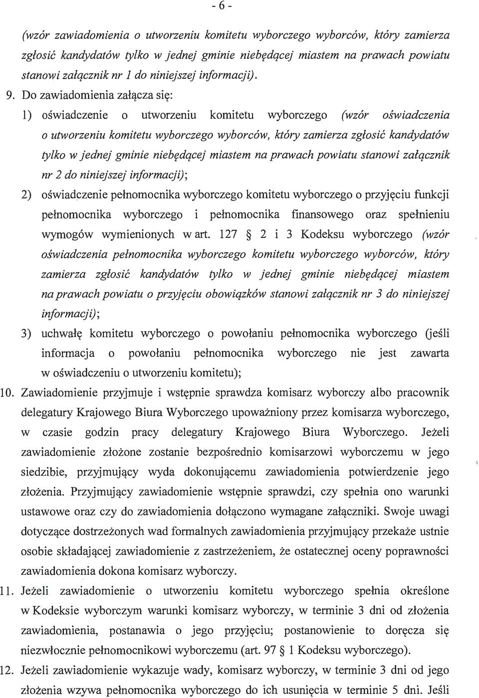 Do zawiadomienia załącza się: l) oświadczenie o utworzeniu komitetu wyborczego wzór oświadczenia o utworzeniu komitetu wyborczego wyborców, który zamierza zgłosić kandydatów tylko w jednej gminie