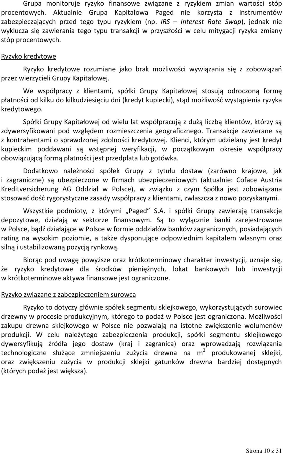 Ryzyko kredytowe Ryzyko kredytowe rozumiane jako brak możliwości wywiązania się z zobowiązań przez wierzycieli Grupy Kapitałowej.