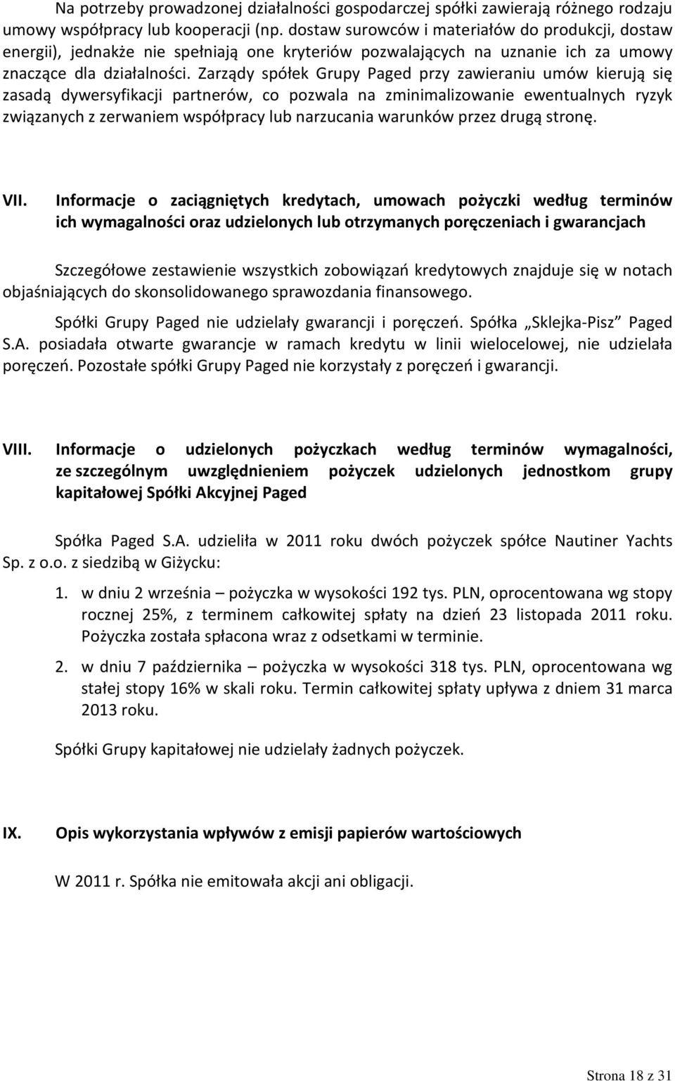 Zarządy spółek Grupy Paged przy zawieraniu umów kierują się zasadą dywersyfikacji partnerów, co pozwala na zminimalizowanie ewentualnych ryzyk związanych z zerwaniem współpracy lub narzucania