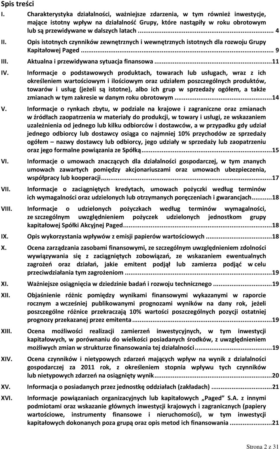 Opis istotnych czynników zewnętrznych i wewnętrznych istotnych dla rozwoju Grupy Kapitałowej Paged... 9 III. Aktualna i przewidywana sytuacja finansowa... 11 IV.