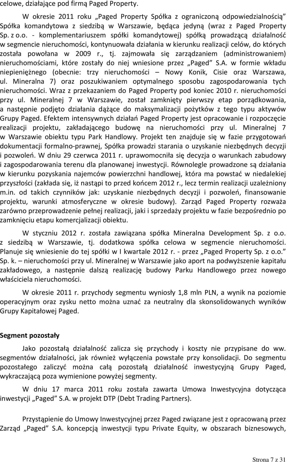 , tj. zajmowała się zarządzaniem (administrowaniem) nieruchomościami, które zostały do niej wniesione przez Paged S.A.