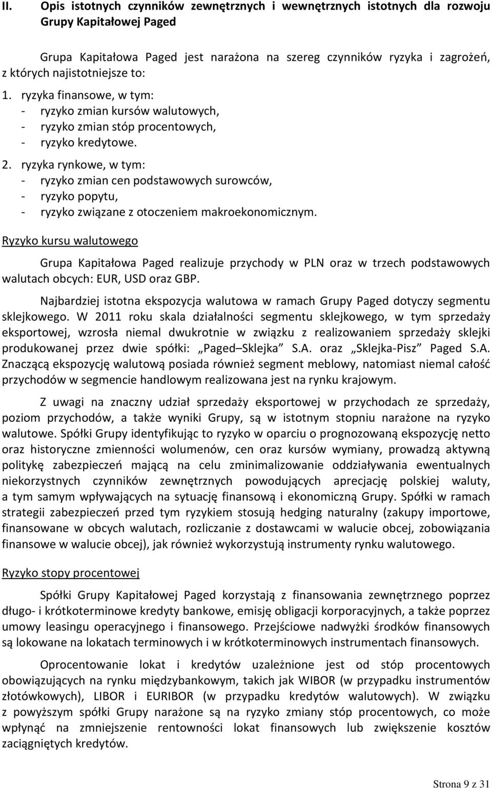 ryzyka rynkowe, w tym: - ryzyko zmian cen podstawowych surowców, - ryzyko popytu, - ryzyko związane z otoczeniem makroekonomicznym.