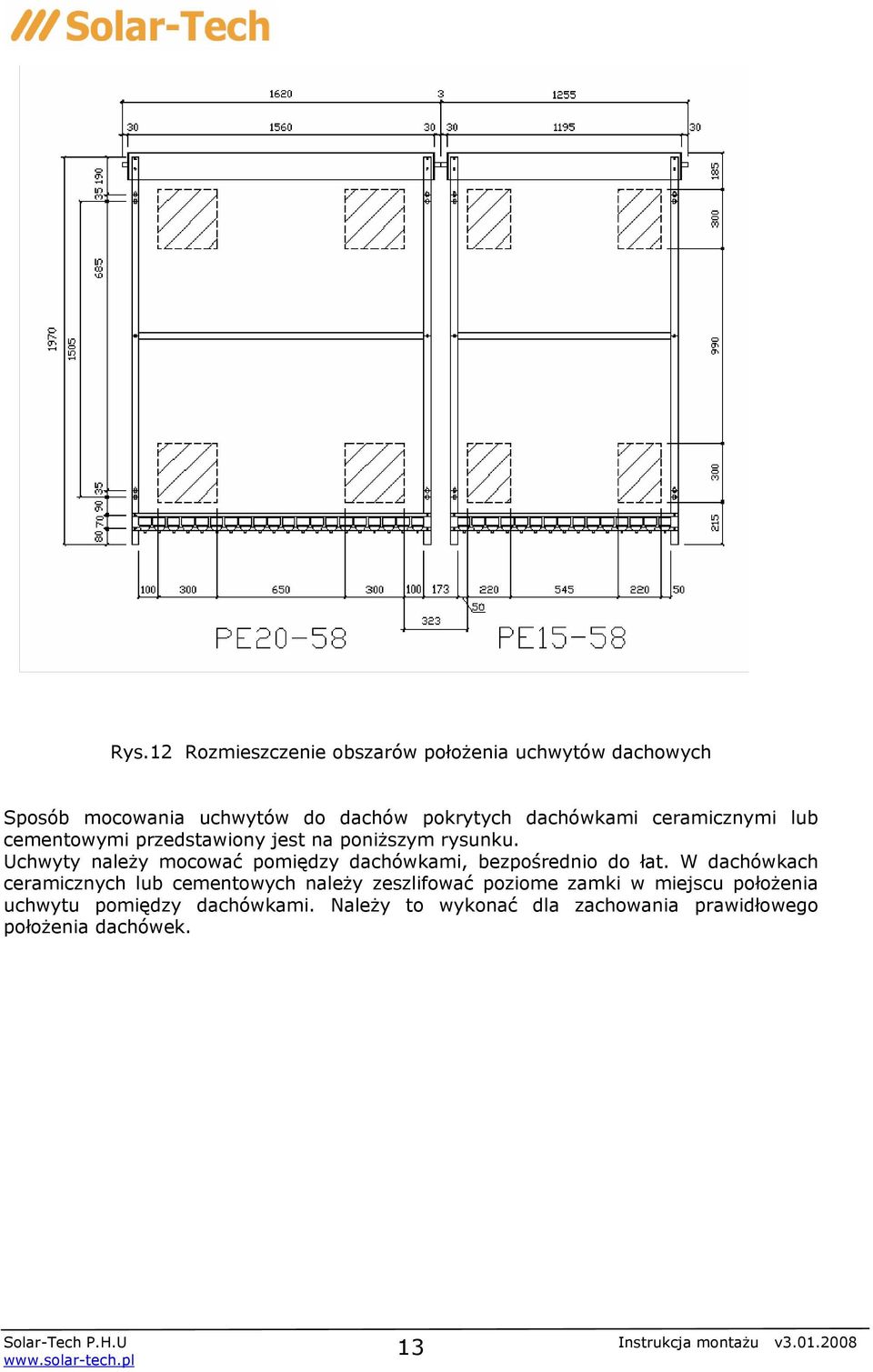 Uchwyty należy mocować pomiędzy dachówkami, bezpośrednio do łat.