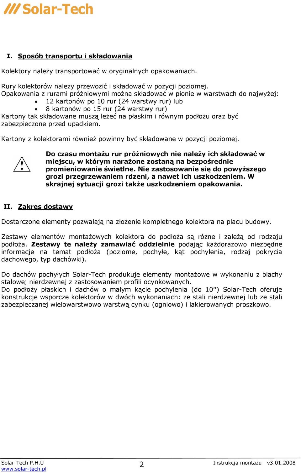 na płaskim i równym podłożu oraz być zabezpieczone przed upadkiem. Kartony z kolektorami również powinny być składowane w pozycji poziomej.