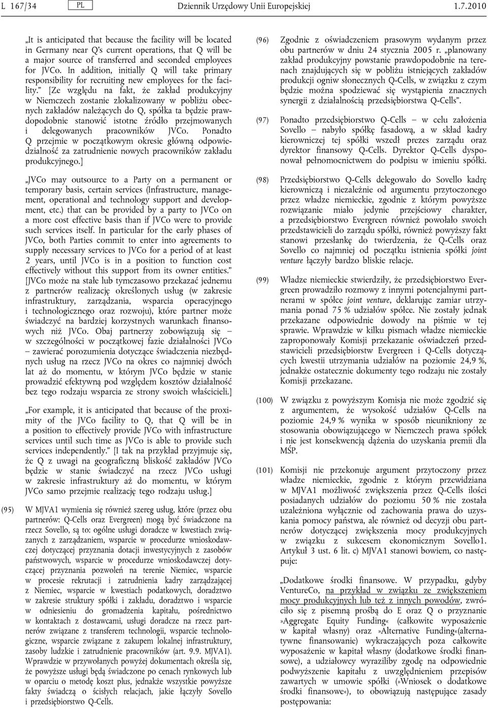 [Ze względu na fakt, że zakład produkcyjny w Niemczech zostanie zlokalizowany w pobliżu obecnych zakładów należących do Q, spółka ta będzie prawdopodobnie stanowić istotne źródło przejmowanych i