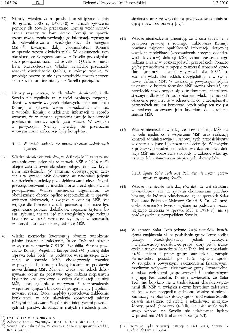 przedsiębiorstwa do kategorii MŚP ( 18 ) (zwanym dalej: komunikatem Komisji w sprawie wzoru oświadczenia ).