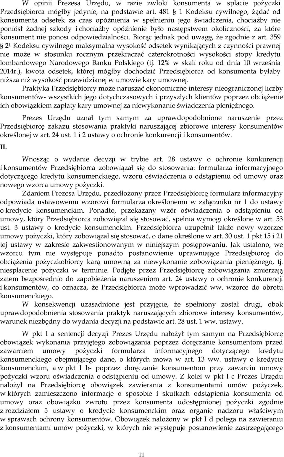 które konsument nie ponosi odpowiedzialności. Biorąc jednak pod uwagę, Ŝe zgodnie z art.