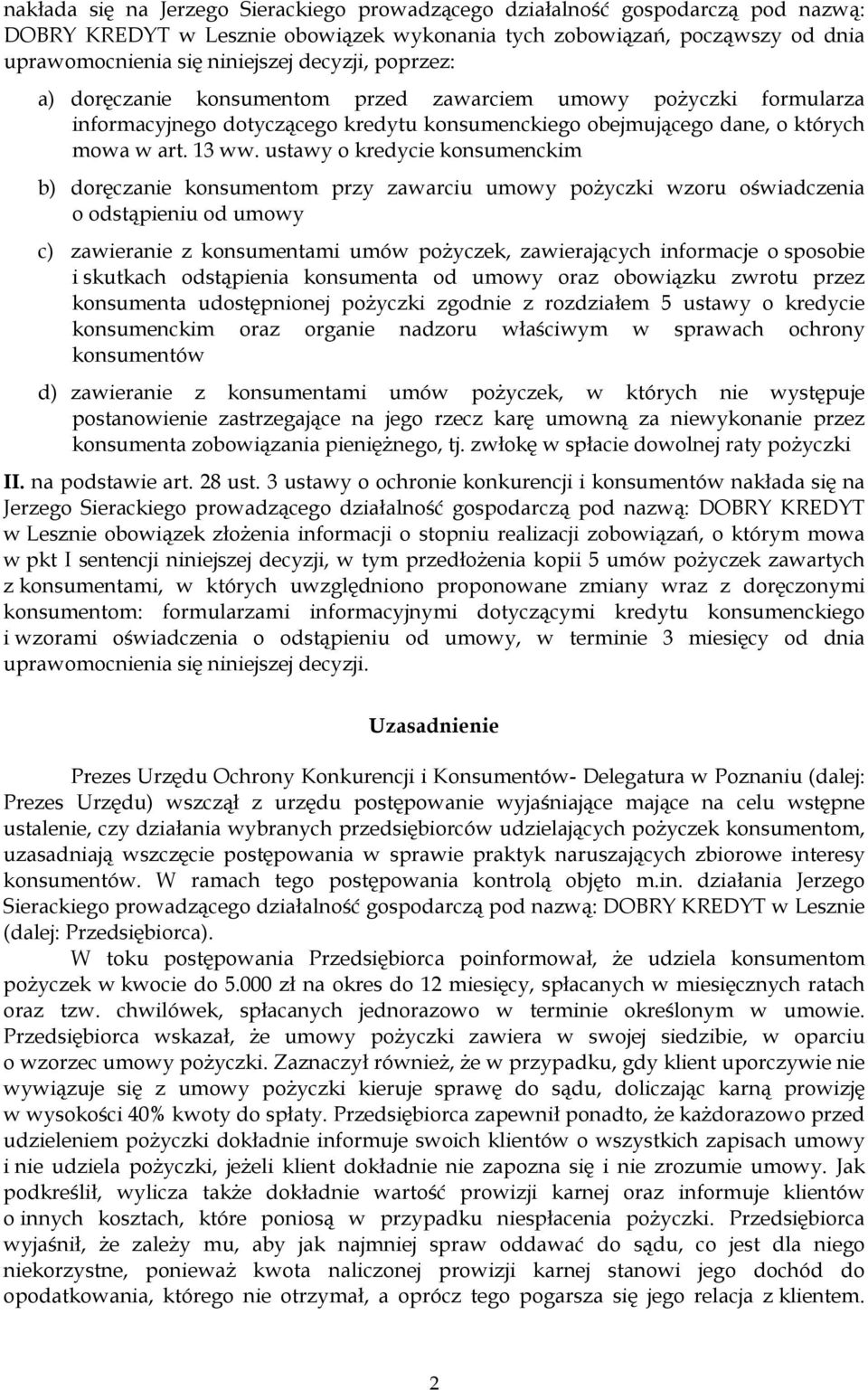 ustawy o kredycie konsumenckim b) doręczanie konsumentom przy zawarciu umowy poŝyczki wzoru oświadczenia o odstąpieniu od umowy c) zawieranie z konsumentami umów poŝyczek, zawierających informacje o