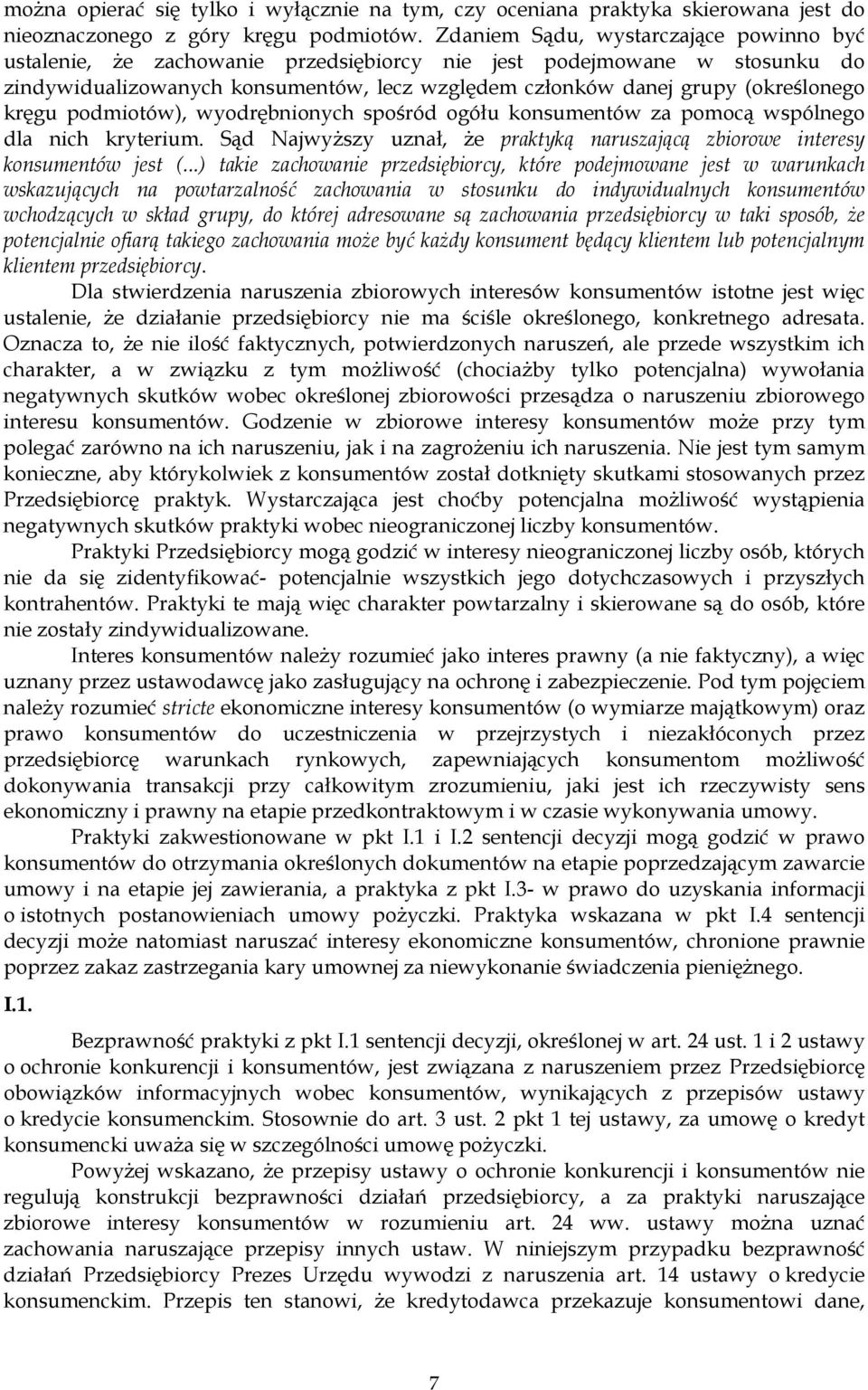kręgu podmiotów), wyodrębnionych spośród ogółu konsumentów za pomocą wspólnego dla nich kryterium. Sąd NajwyŜszy uznał, Ŝe praktyką naruszającą zbiorowe interesy konsumentów jest (.