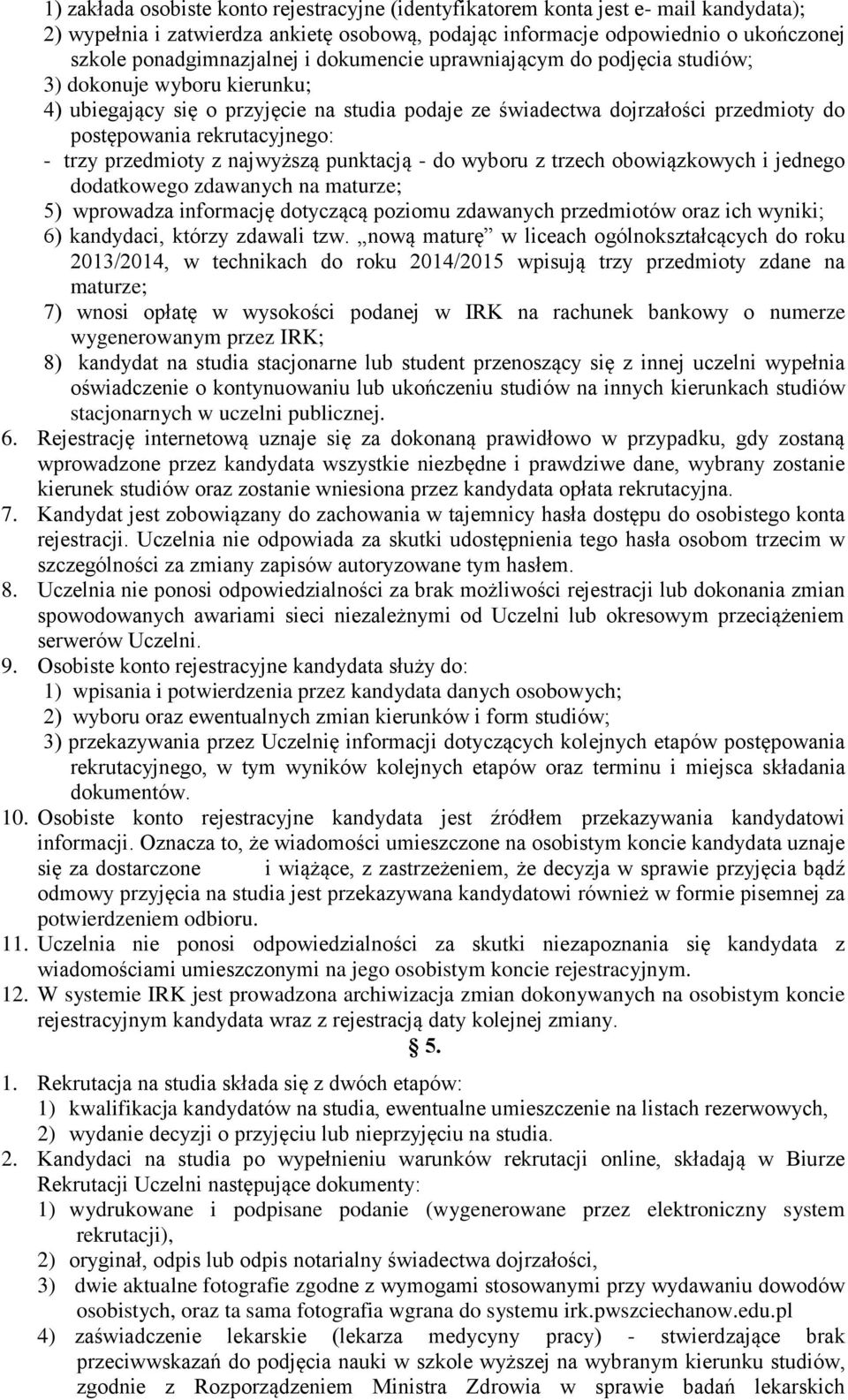 przedmioty z najwyższą punktacją - do wyboru z trzech obowiązkowych i jednego dodatkowego zdawanych na maturze; 5) wprowadza informację dotyczącą poziomu zdawanych przedmiotów oraz ich wyniki; 6)