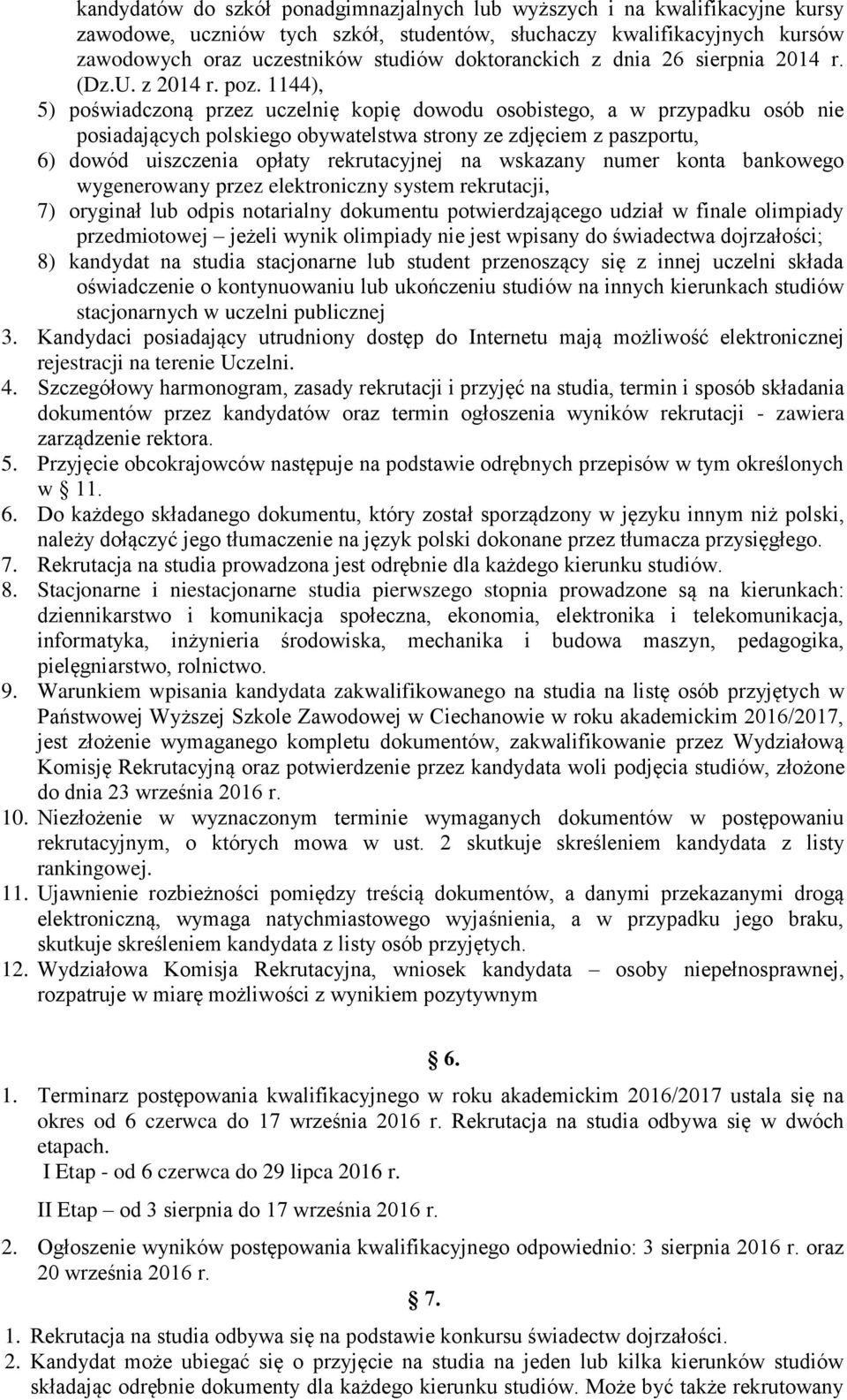 1144), 5) poświadczoną przez uczelnię kopię dowodu osobistego, a w przypadku osób nie posiadających polskiego obywatelstwa strony ze zdjęciem z paszportu, 6) dowód uiszczenia opłaty rekrutacyjnej na