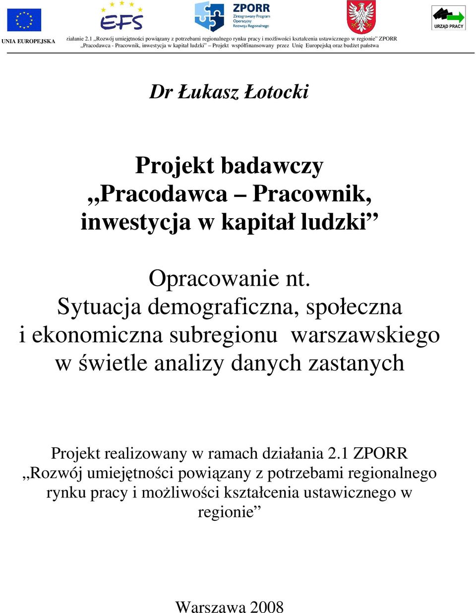 kapitał ludzki Projekt współfinansowany przez Unię Europejską oraz budżet państwa Dr Łukasz Łotocki Projekt badawczy Pracodawca Pracownik, inwestycja w kapitał