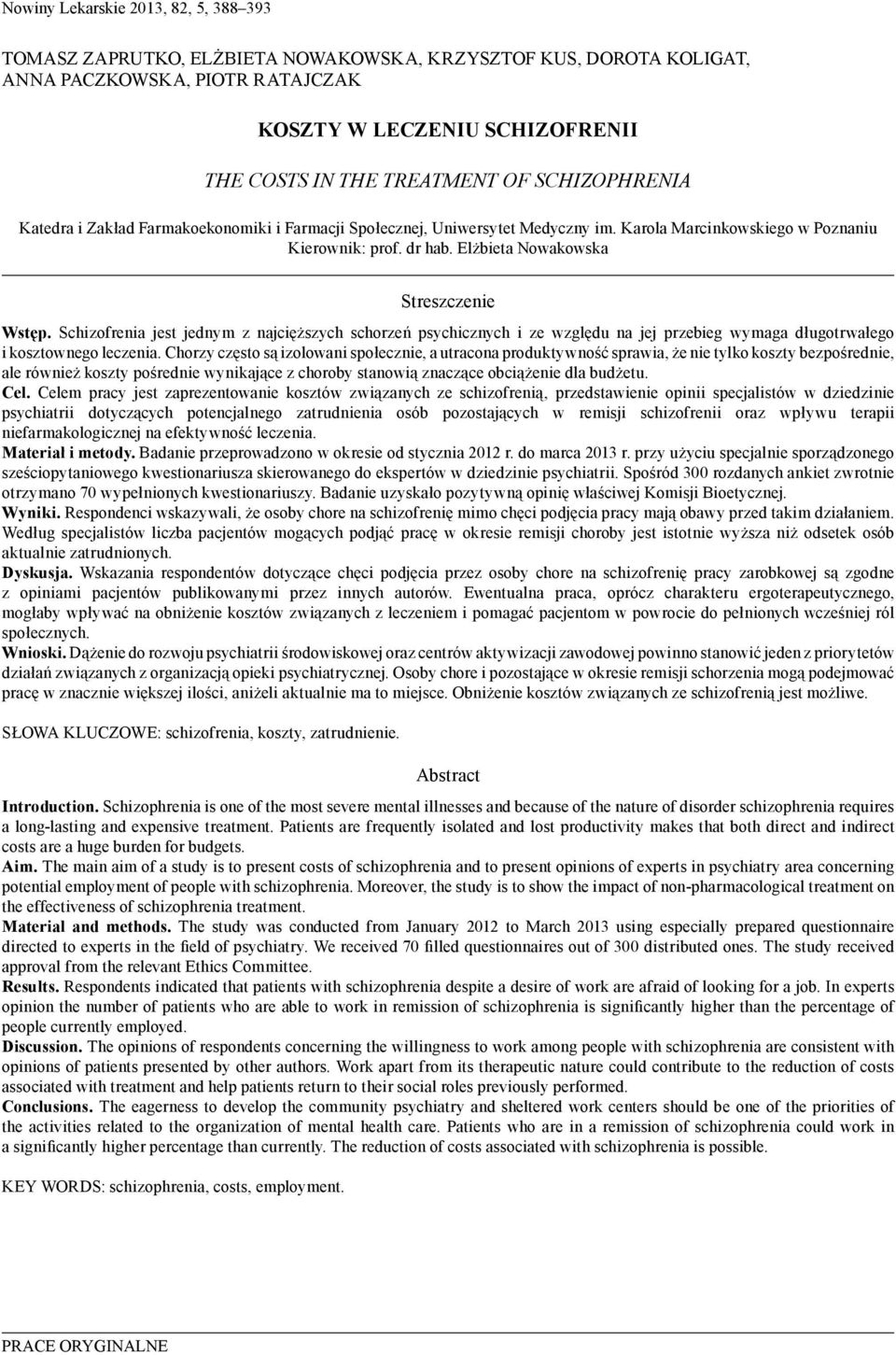 Schizofrenia jest jednym z najcięższych schorzeń psychicznych i ze względu na jej przebieg wymaga długotrwałego i kosztownego leczenia.