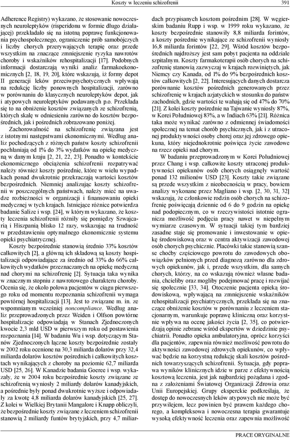 Podobnych informacji dostarczają wyniki analiz farmakoekonomicznych [2, 18, 19, 20], które wskazują, iż formy depot II generacji leków przeciwpsychotycznych wpływają na redukcję liczby ponownych