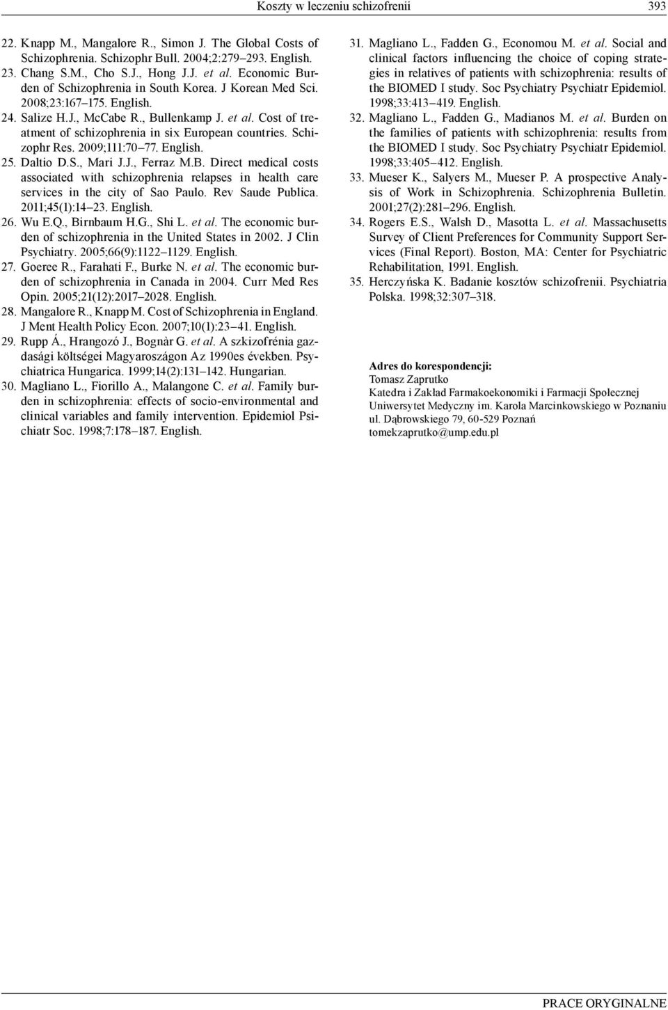 Cost of treatment of schizophrenia in six European countries. Schizophr Res. 2009;111:70 77. English. 25. Daltio D.S., Mari J.J., Ferraz M.B.