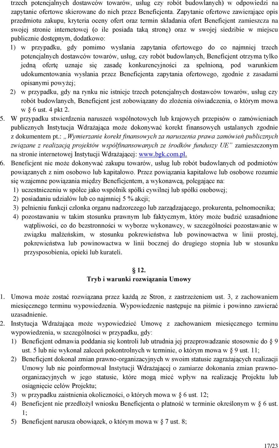 siedzibie w miejscu publicznie dostępnym, dodatkowo: 1) w przypadku, gdy pomimo wysłania zapytania ofertowego do co najmniej trzech potencjalnych dostawców towarów, usług, czy robót budowlanych,