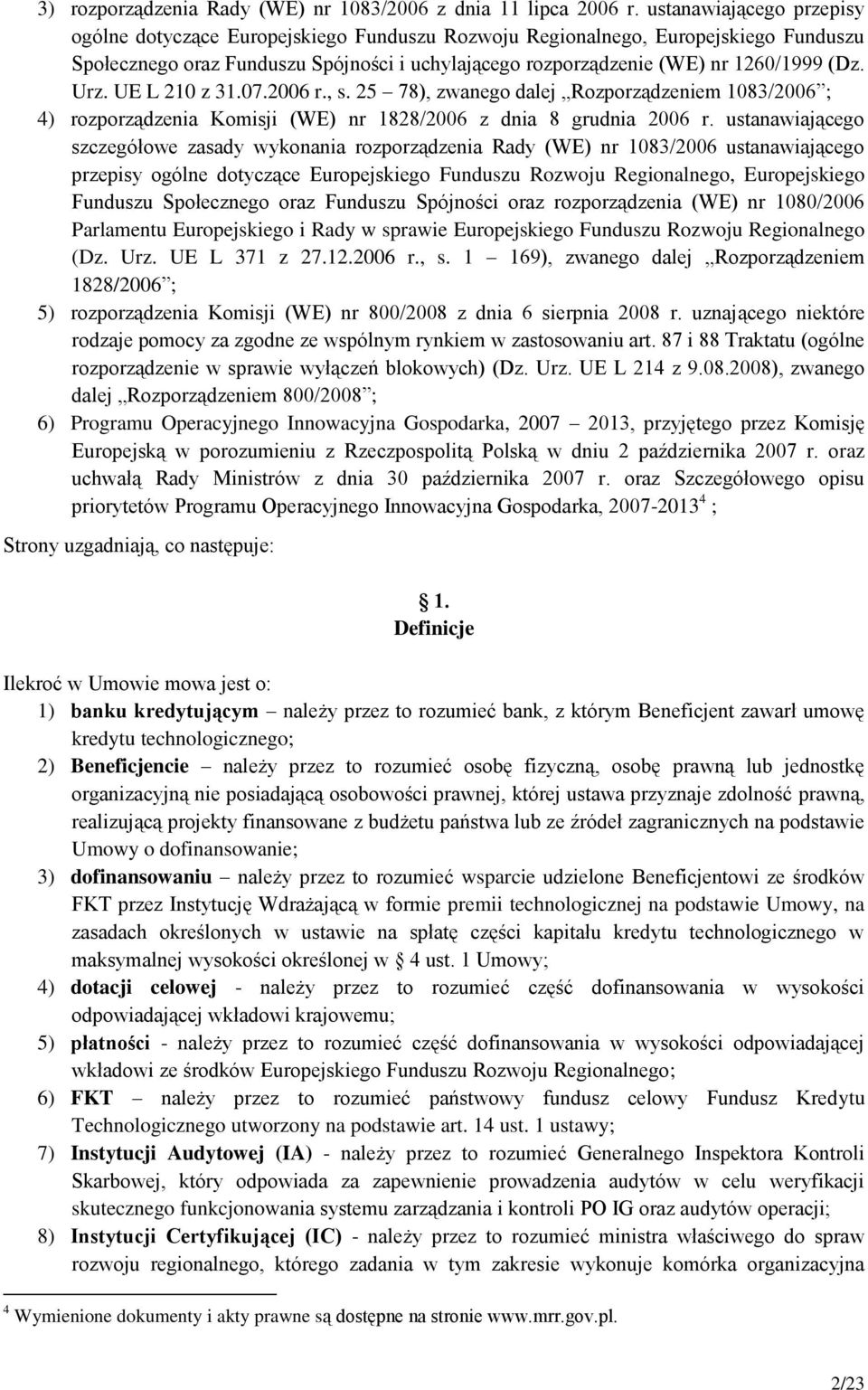 Urz. UE L 210 z 31.07.2006 r., s. 25 78), zwanego dalej Rozporządzeniem 1083/2006 ; 4) rozporządzenia Komisji (WE) nr 1828/2006 z dnia 8 grudnia 2006 r.