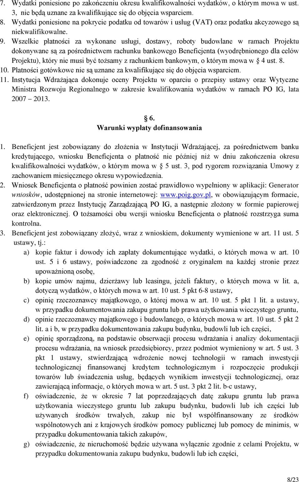 Wszelkie płatności za wykonane usługi, dostawy, roboty budowlane w ramach Projektu dokonywane są za pośrednictwem rachunku bankowego Beneficjenta (wyodrębnionego dla celów Projektu), który nie musi