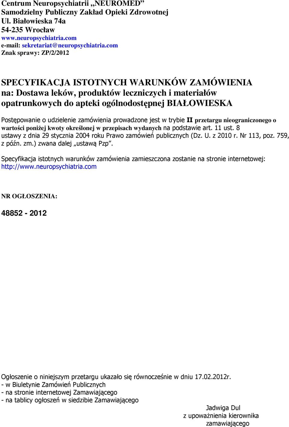 udzielenie zamówienia prowadzone jest w trybie II przetargu nieograniczonego o wartości poniżej kwoty określonej w przepisach wydanych na podstawie art. 11 ust.