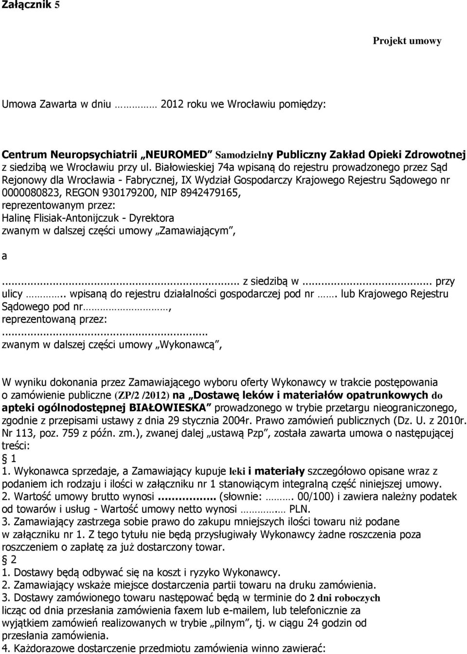 reprezentowanym przez: Halinę Flisiak-Antonijczuk - Dyrektora zwanym w dalszej części umowy Zamawiającym, a... z siedzibą w... przy ulicy.. wpisaną do rejestru działalności gospodarczej pod nr.