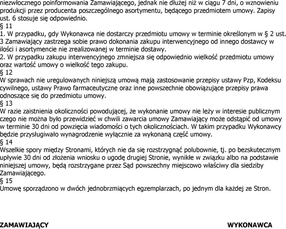 3 Zamawiający zastrzega sobie prawo dokonania zakupu interwencyjnego od innego dostawcy w ilości i asortymencie nie zrealizowanej w terminie dostawy. 2.
