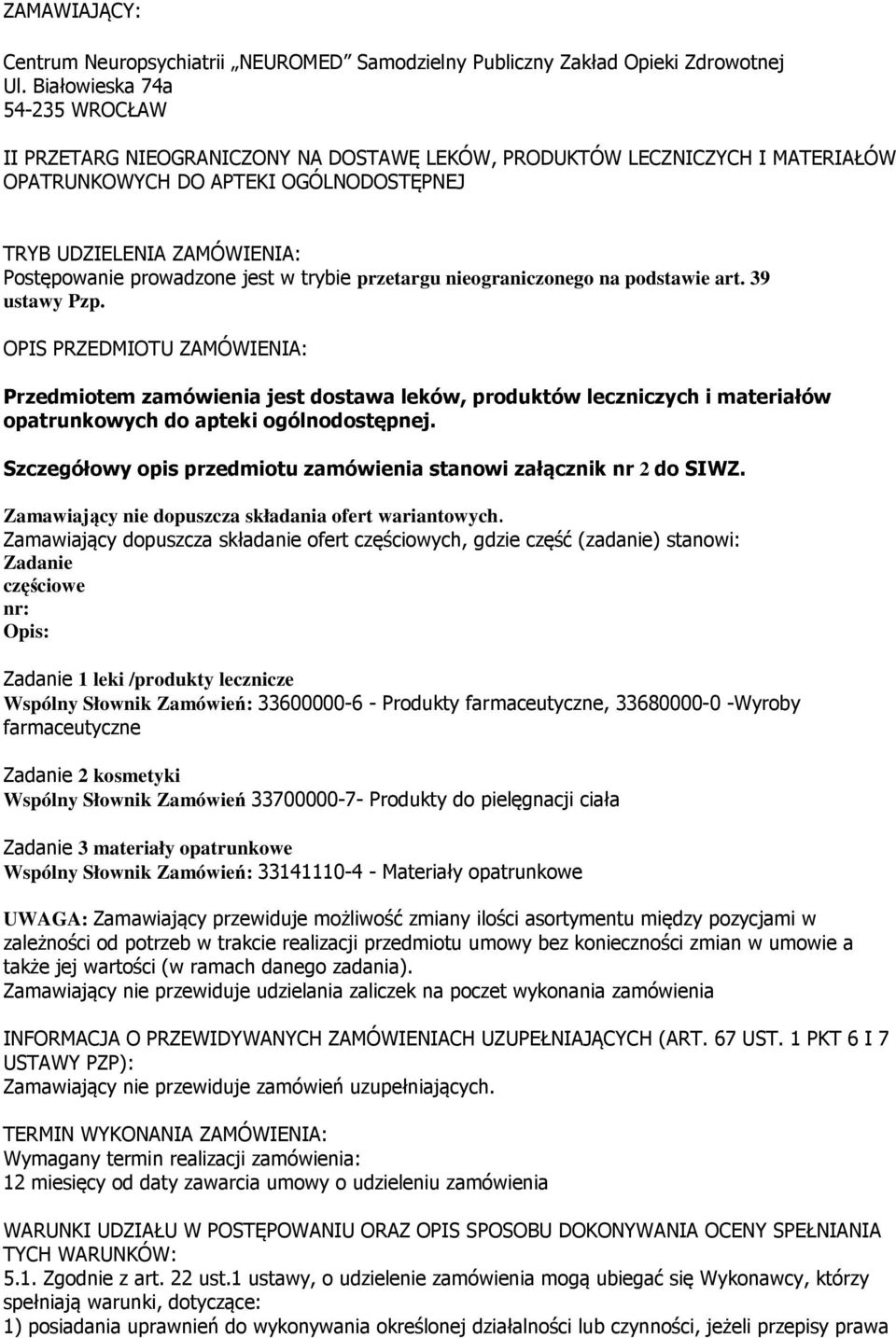 prowadzone jest w trybie przetargu nieograniczonego na podstawie art. 39 ustawy Pzp.