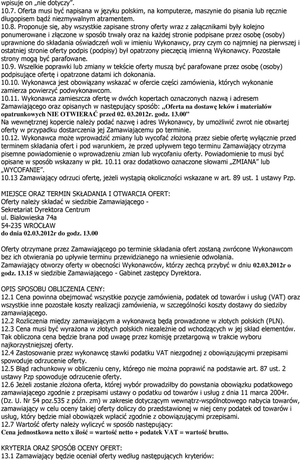 składania oświadczeń woli w imieniu Wykonawcy, przy czym co najmniej na pierwszej i ostatniej stronie oferty podpis (podpisy) był opatrzony pieczęcią imienną Wykonawcy.