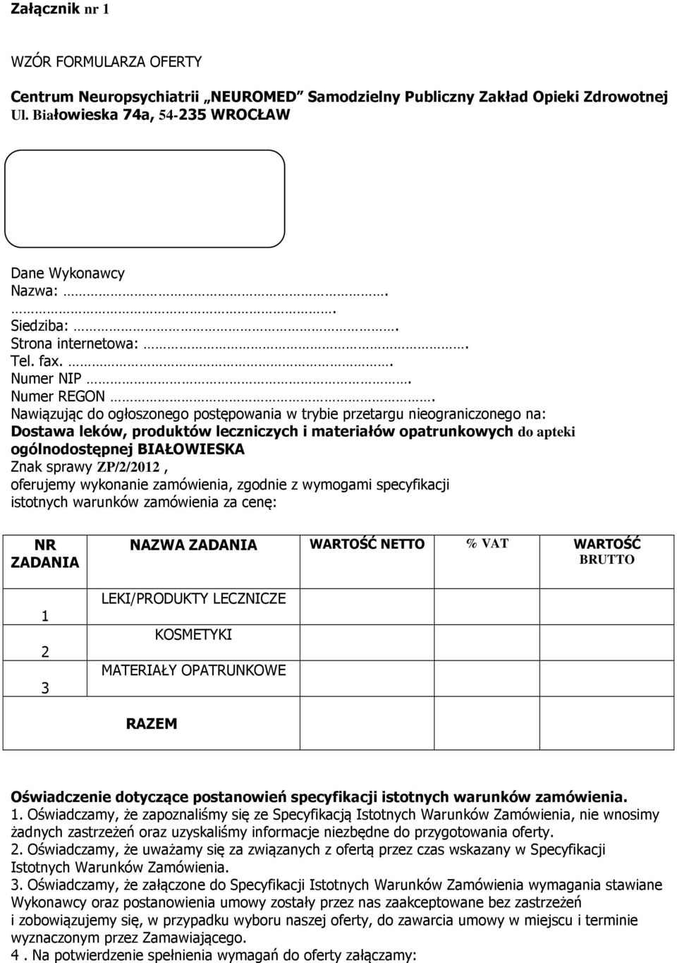 Nawiązując do ogłoszonego postępowania w trybie przetargu nieograniczonego na: Dostawa leków, produktów leczniczych i materiałów opatrunkowych do apteki ogólnodostępnej BIAŁOWIESKA Znak sprawy
