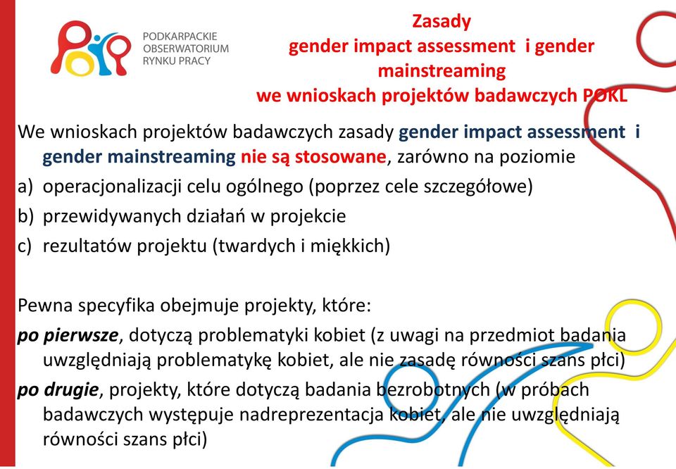 (twardych i miękkich) Pewna specyfika obejmuje projekty, które: po pierwsze, dotyczą problematyki kobiet (z uwagi na przedmiot badania uwzględniają problematykę kobiet, ale