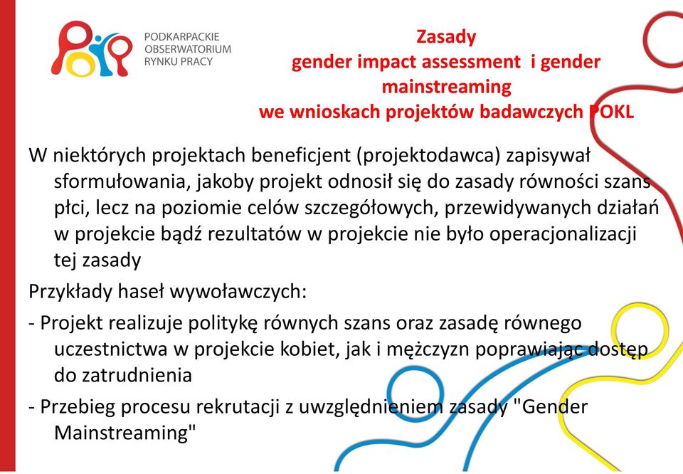 projekcie bądź rezultatów w projekcie nie było operacjonalizacji tej zasady Przykłady haseł wywoławczych: - Projekt realizuje politykę równych szans oraz