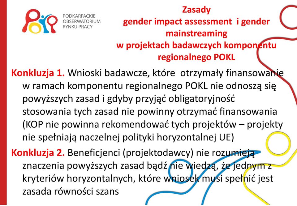stosowania tych zasad nie powinny otrzymad finansowania (KOP nie powinna rekomendowad tych projektów projekty nie spełniają naczelnej polityki