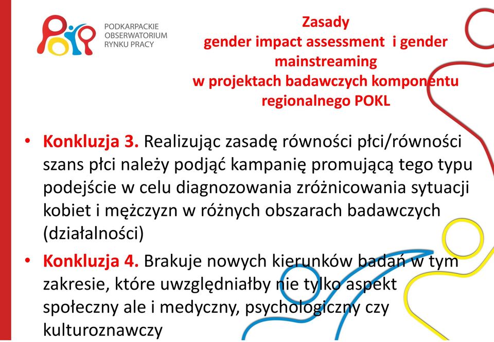 diagnozowania zróżnicowania sytuacji kobiet i mężczyzn w różnych obszarach badawczych (działalności) Konkluzja 4.