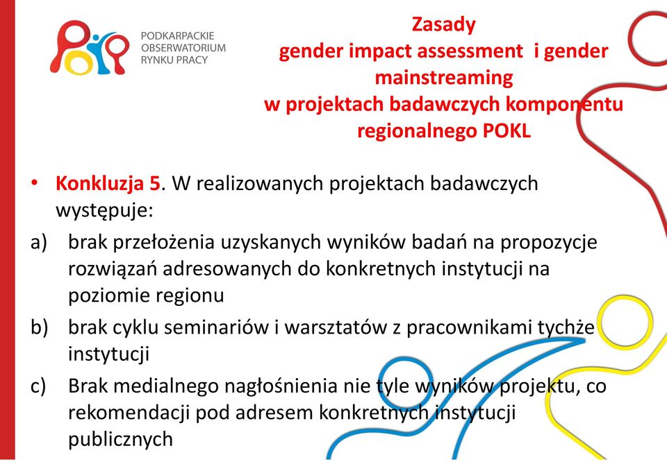 adresowanych do konkretnych instytucji na poziomie regionu b) brak cyklu seminariów i warsztatów z pracownikami tychże