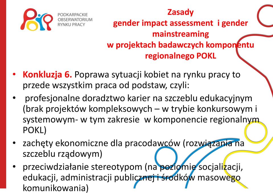 (brak projektów kompleksowych w trybie konkursowym i systemowym- w tym zakresie w komponencie regionalnym POKL) zachęty ekonomiczne dla
