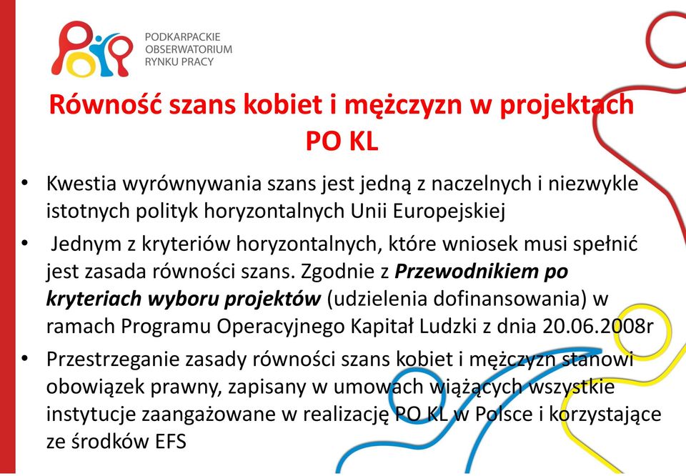 Zgodnie z Przewodnikiem po kryteriach wyboru projektów (udzielenia dofinansowania) w ramach Programu Operacyjnego Kapitał Ludzki z dnia 20.06.