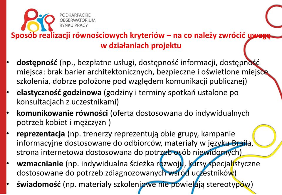 elastycznośd godzinowa (godziny i terminy spotkao ustalone po konsultacjach z uczestnikami) komunikowanie równości (oferta dostosowana do indywidualnych potrzeb kobiet i mężczyzn ) reprezentacja (np.
