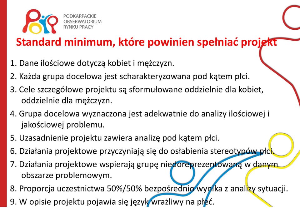 Grupa docelowa wyznaczona jest adekwatnie do analizy ilościowej i jakościowej problemu. 5. Uzasadnienie projektu zawiera analizę pod kątem płci. 6.