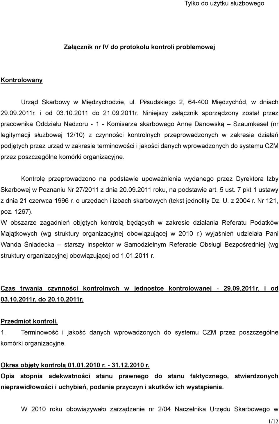 Niniejszy załącznik sporządzony został przez pracownika Oddziału Nadzoru - 1 - Komisarza skarbowego Annę Danowską Szaumkesel (nr legitymacji służbowej 12/10) z czynności kontrolnych przeprowadzonych