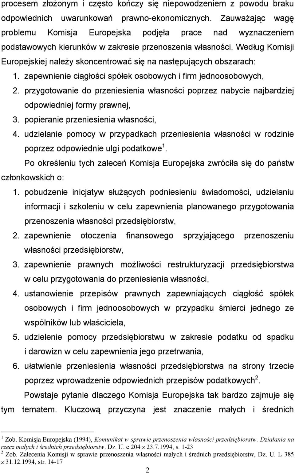 Według Komisji Europejskiej należy skoncentrować się na następujących obszarach: 1. zapewnienie ciągłości spółek osobowych i firm jednoosobowych, 2.