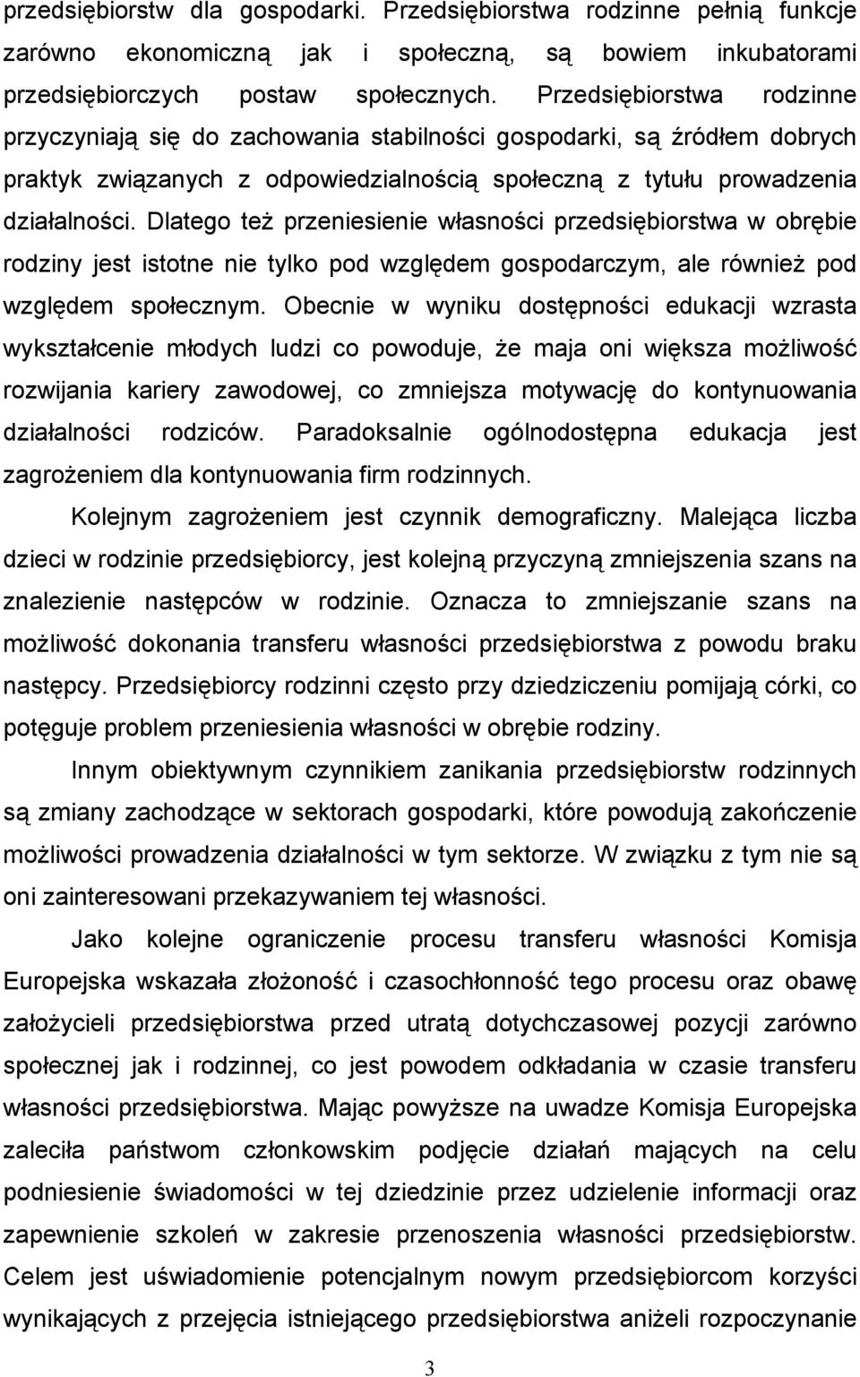 Dlatego też przeniesienie własności przedsiębiorstwa w obrębie rodziny jest istotne nie tylko pod względem gospodarczym, ale również pod względem społecznym.