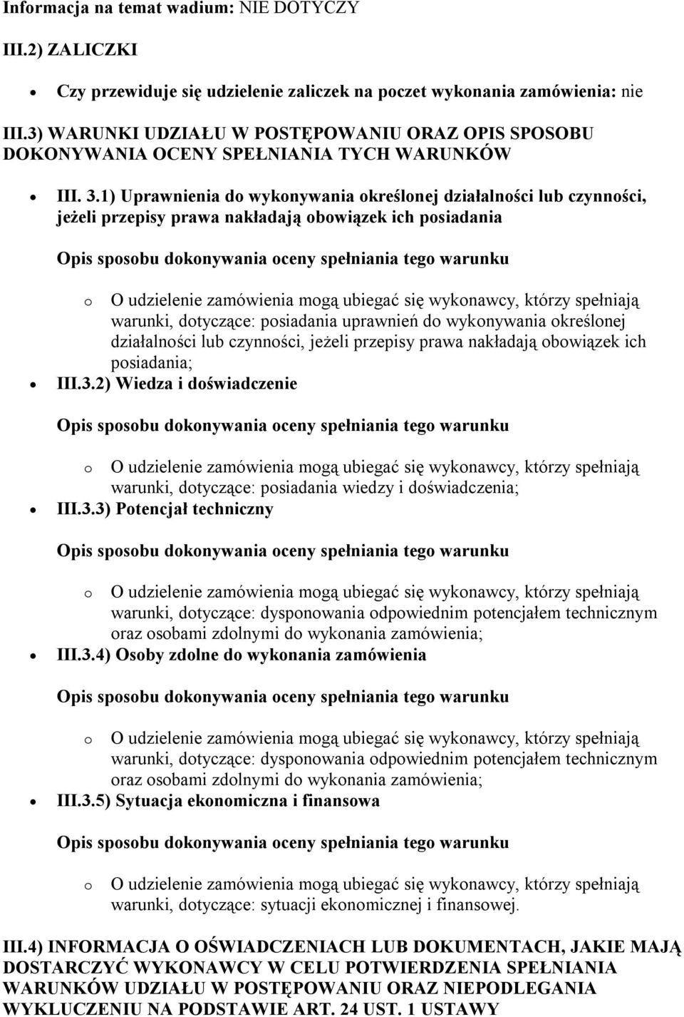 1) Uprawnienia do wykonywania określonej działalności lub czynności, jeżeli przepisy prawa nakładają obowiązek ich posiadania warunki, dotyczące: posiadania uprawnień do wykonywania określonej