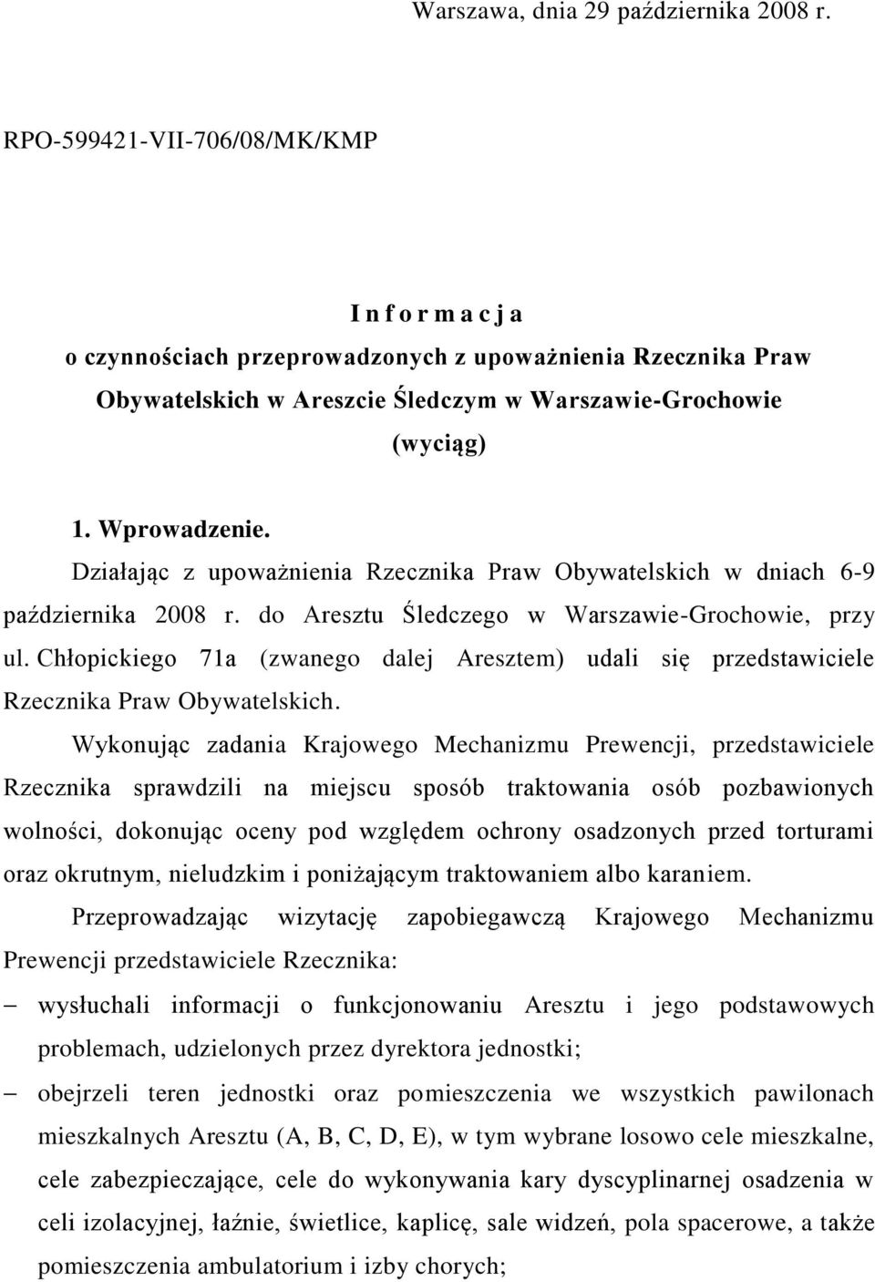 Działając z upoważnienia Rzecznika Praw Obywatelskich w dniach 6-9 października 2008 r. do Aresztu Śledczego w Warszawie-Grochowie, przy ul.