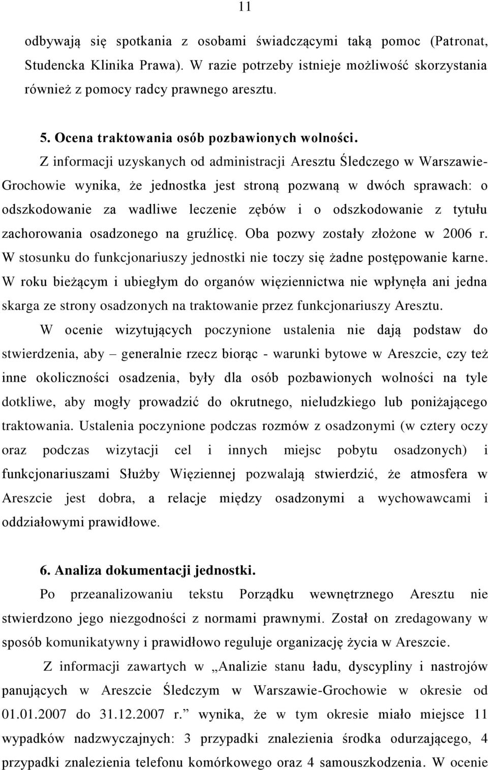 Z informacji uzyskanych od administracji Aresztu Śledczego w Warszawie- Grochowie wynika, że jednostka jest stroną pozwaną w dwóch sprawach: o odszkodowanie za wadliwe leczenie zębów i o