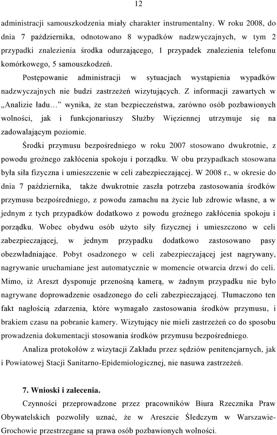 Postępowanie administracji w sytuacjach wystąpienia wypadków nadzwyczajnych nie budzi zastrzeżeń wizytujących.