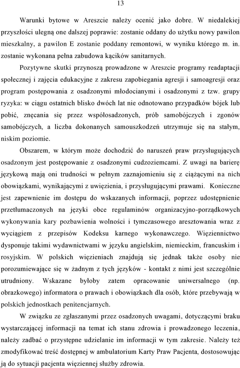 zostanie wykonana pełna zabudowa kącików sanitarnych.